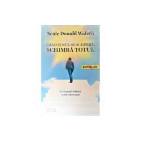 Cand totul se schimba, schimba totul - Neale Donald Walsch