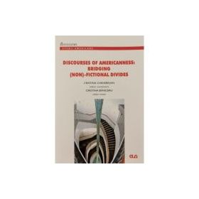 Discourses of Americanness: Bridging (non)-fictional divides - Cristina Chevesan, Cristina Baniceru