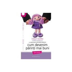 Cum devenim parinti mai buni - Karen Skinulis, Stanley Shapiro