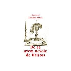 De ce avem nevoie de Hristos - Episcop Aleksandr Mileant