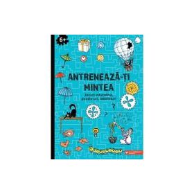 Antreneaza-ti mintea. Jocuri educative, puzzle-uri, labirinturi (6 ani+)