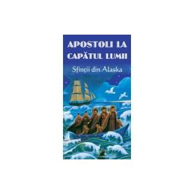 Apostoli la capatul lumii. Sfintii din Alaska
