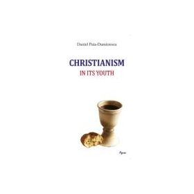 Christianism in its Youth - Daniel Puia-Dumitrescu