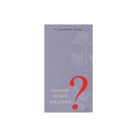 Cine este Iisus Hristos - Constantin Necula