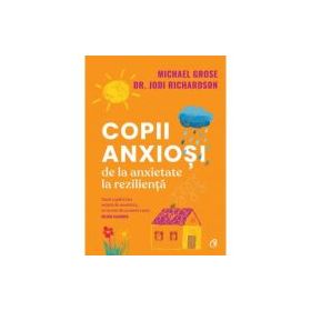 Copii anxiosi - Michael Grose, Dr. Jodi Richardson