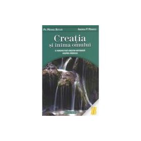 Creatia si inima omului. O perspectiva crestin-ortodoxa asupra mediului - Andrew P. Morriss, Michael Butler