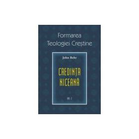 Credinta niceana. Formarea Teologiei Crestine, volumul 2 - Pr. John Behr