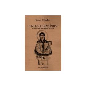 Din pustie pana in Rai. Introducere in teologia ascetica - Stephen C. Headley