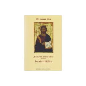 Eu sunt Lumina lumii (Ioan 9, 5). Istorisiri biblice - George Stan