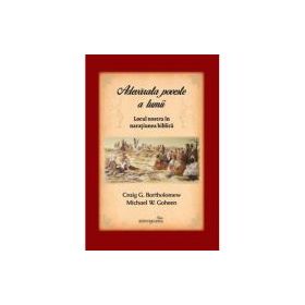 Adevarata poveste a lumii. Locul nostru in naratiunea biblica - Michael W. Goheen, Craig G. Bartholomew