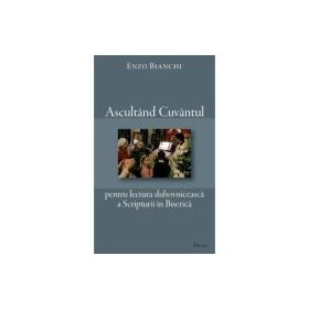 Ascultand Cuvantul pentru lectura duhovniceasca a Scripturii in Biserica - Enzo Bianchi