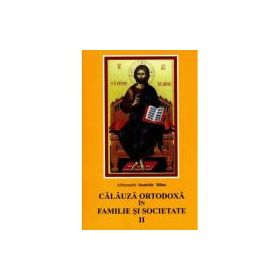 Calauza ortodoxa in familie si societate - Ioanichie Balan