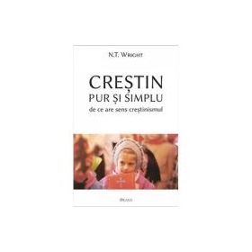 Crestin pur și simplu. De ce are sens crestinismul - Nicholas Thomas Wright