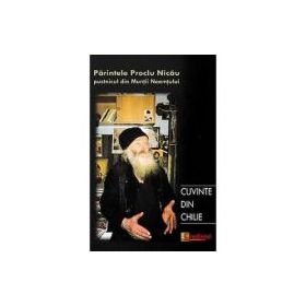 Cuvinte din chilie. Convorbiri cu pr. Proclu Nicau, pustnicul din Muntii Neamtului - Fabian Anton