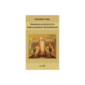 Dumnezeu si sufletul in poezia romana contemporana - Ilarion V. Felea