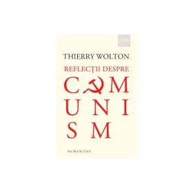 Reflectii despre comunism - Thierry Wolton