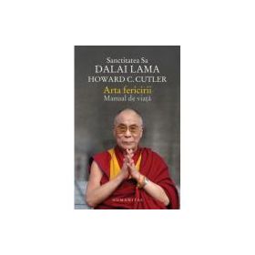 Arta fericirii. Manual de viata - Dalai Lama, Howard C. Cutler