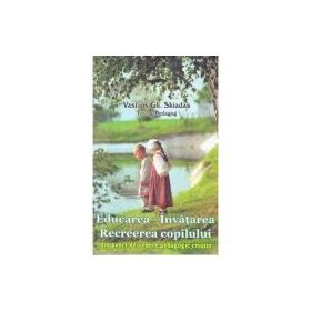 Educarea. Invatarea. Recreerea copilului din punct de vedere pedagogic crestin - Vasilios Gh. Skidas
