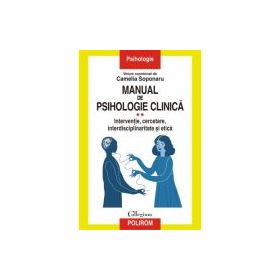 Manual de psihologie clinica Volumul 2. Interventie, cercetare, interdisciplinaritate si etica - Camelia Soponaru