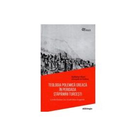 Teologia polemica greaca in perioada stapanirii turcesti. Contributia lui Eustratie Argenti - Mitrop. Kallistos Ware