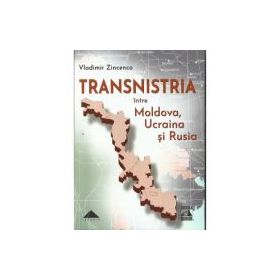 TRANSNISTRIA intre Moldova, Ucraina si Rusia - Vladimir Zincenco