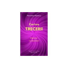 Cartea trecerii. Hipnoza ca abordare - Florentina Mateescu