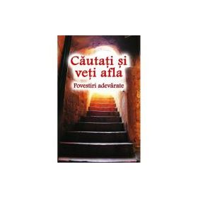 Cautati si veti afla. Povestiri adevarate
