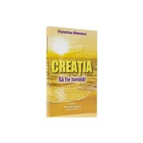 Creatia Sa fie lumina! - Florentina Mateescu