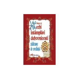 Culegere de vechi intamplari duhovnicesti ziditoare de credinta - Preot I. A. Tarlescu
