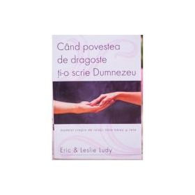 Cand povestea de dragoste ti-o scrie Dumnezeu - Eric Ludy