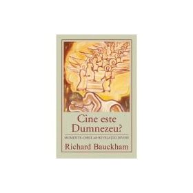 Cine este Dumnezeu? Momente-cheie ale revelatiei divine - Richard Bauckham