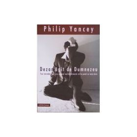 Dezamagit de Dumnezeu. Trei intrebari pe care nimeni nu le pune cu voce tare - Philip Yancey
