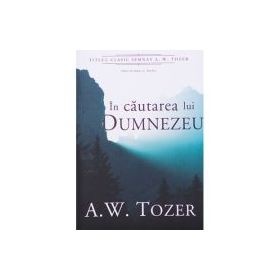 In cautarea lui Dumnezeu - A. W. Tozer
