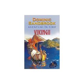 Aventuri in timp. Vikingii - Dominic Sandbrook