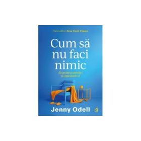 Cum sa nu faci nimic. Economia atentiei si capcanele ei - Jenny Odell