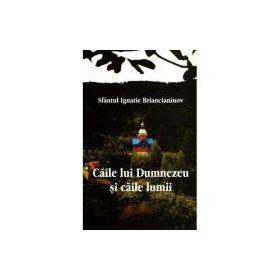 Caile lui Dumnezeu si caile lumii - Sfântul Ignatie Briancianinov