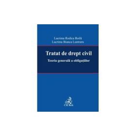Tratat de drept civil. Teoria generala a obligatiilor - Lacrima Rodica Boila, Lacrima Bianca Luntraru