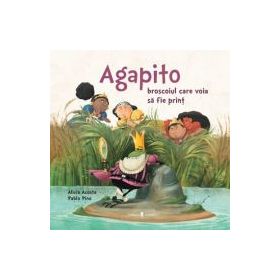 Agapito, broscoiul care voia sa fie print - Alicia Garcia Acosta