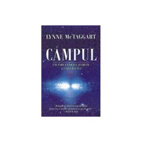 CAMPUL - Cautarea fortei secrete a Universului (Lynne McTaggart)