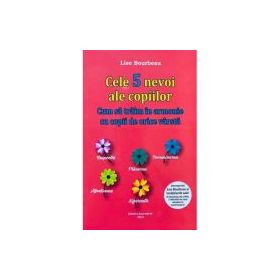 Cele 5 nevoi ale copiilor - Lise Bourbeau