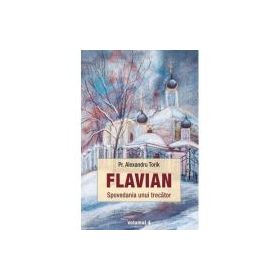 Flavian. Spovedania unui trecator, volumul 4 - Alexandru Torik