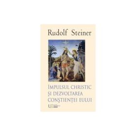 Impulsul Christic si dezvoltarea constientei eului - Rudolf Steiner