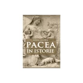 Pacea in istorie - Mihai Manea