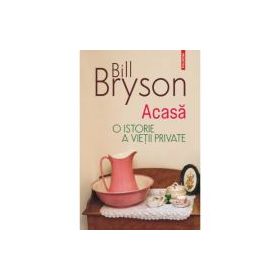 Acasa. O istorie a vietii private (editia 2023) - Bill Bryson