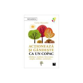 Actioneaza si gandeste ca un copac. Rabdator, rezilient, binevoitor, simplu, solidar, carismatic... - Carine Marcombe