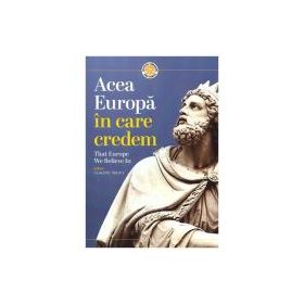 Acea Europa in care credem. That Europe we believe in - Claudiu Tarziu
