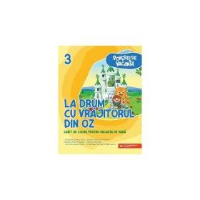 La drum cu Vrajitorul din Oz. Caiet de lucru pentru vacanta de vara, clasa a 3-a - Andreea-Elena Ene