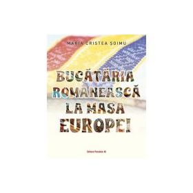 Bucataria romaneasca la masa Europei - Maria Cristea Soimu