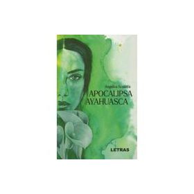 Apocalipsa Ayahuasca - Angelica Scaletta