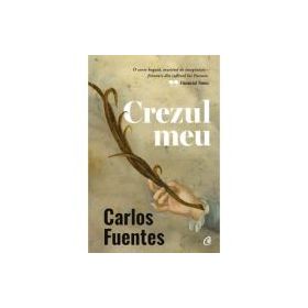 Crezul meu - Carlos Fuentes